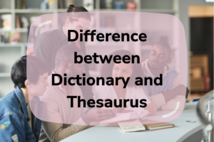 Difference Between Dictionary And Thesaurus | A Detailed Comparison ...